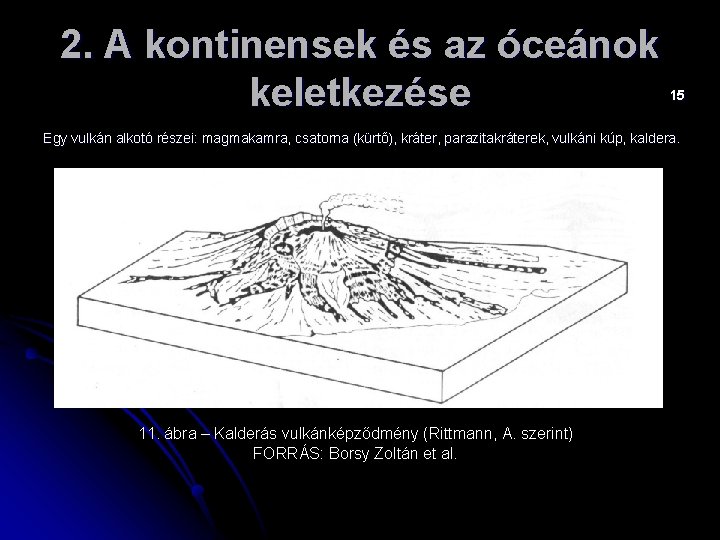 2. A kontinensek és az óceánok keletkezése 15 Egy vulkán alkotó részei: magmakamra, csatorna