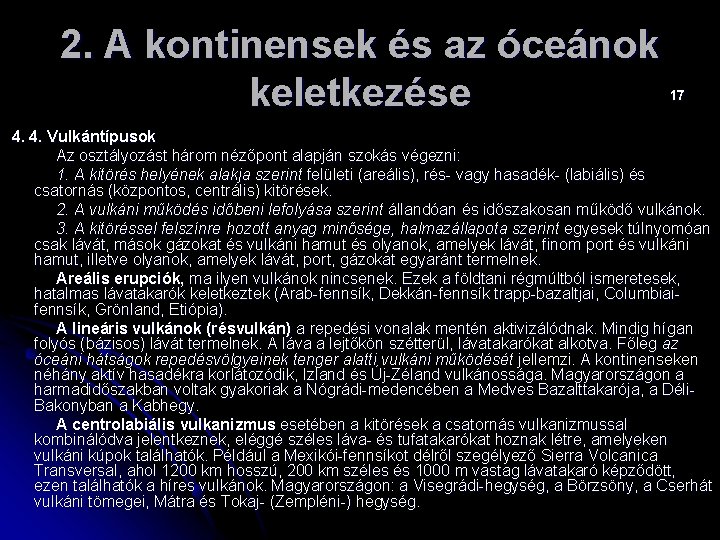 2. A kontinensek és az óceánok keletkezése 17 4. 4. Vulkántípusok Az osztályozást három