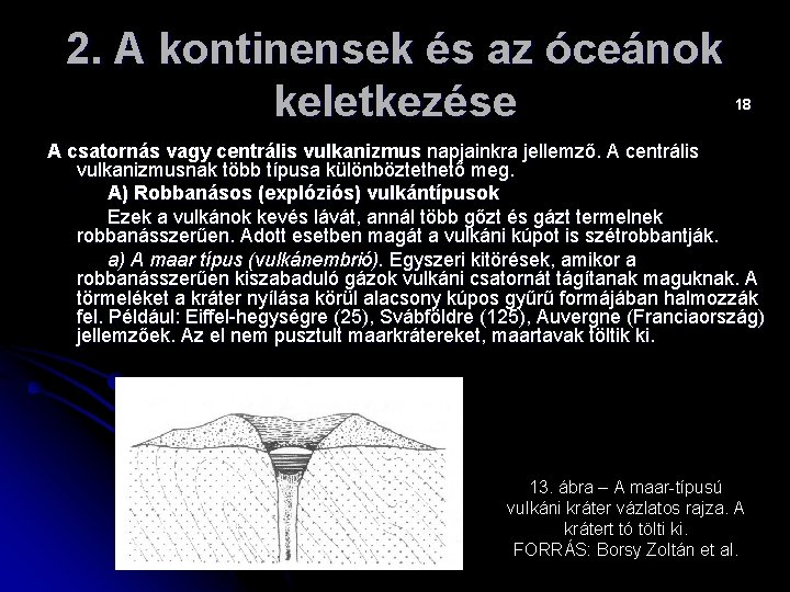 2. A kontinensek és az óceánok keletkezése 18 A csatornás vagy centrális vulkanizmus napjainkra