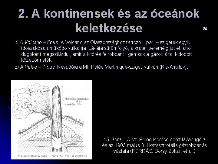 2. A kontinensek és az óceánok keletkezése 20 c) A Volcano – típus. A