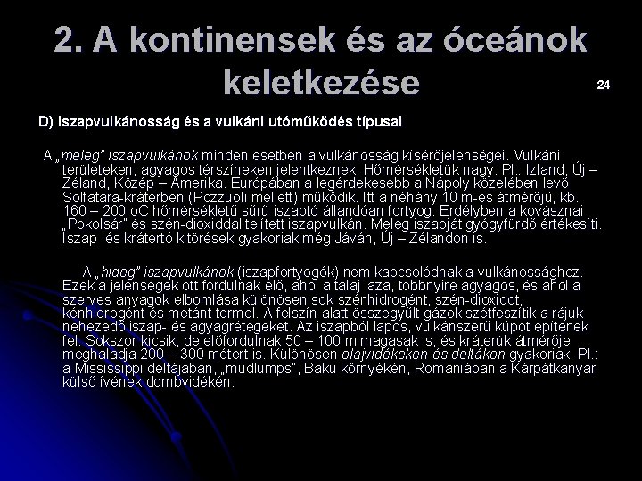 2. A kontinensek és az óceánok keletkezése 24 D) Iszapvulkánosság és a vulkáni utóműködés