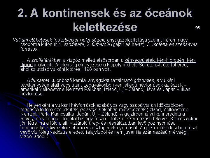 2. A kontinensek és az óceánok keletkezése 25 Vulkáni utóhatások (posztvulkáni jelenségek) anyagszolgáltatása szerint