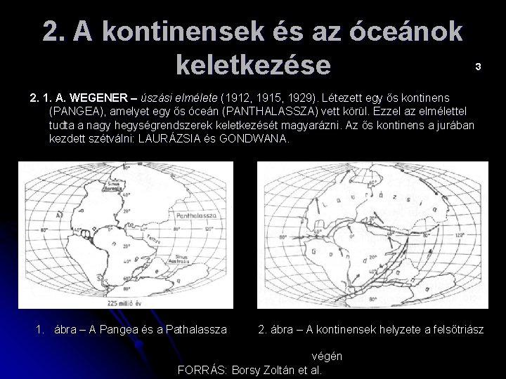 2. A kontinensek és az óceánok keletkezése 3 2. 1. A. WEGENER – úszási