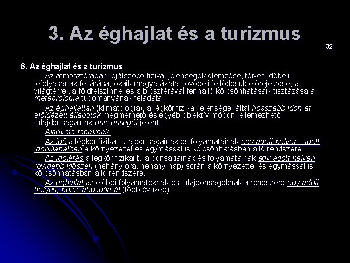 3. Az éghajlat és a turizmus 6. Az éghajlat és a turizmus Az atmoszférában