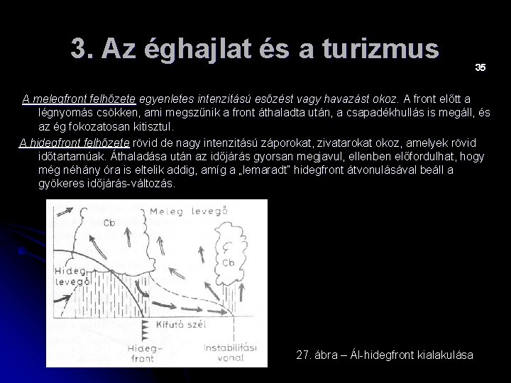 3. Az éghajlat és a turizmus 35 A melegfront felhőzete egyenletes intenzitású esőzést vagy