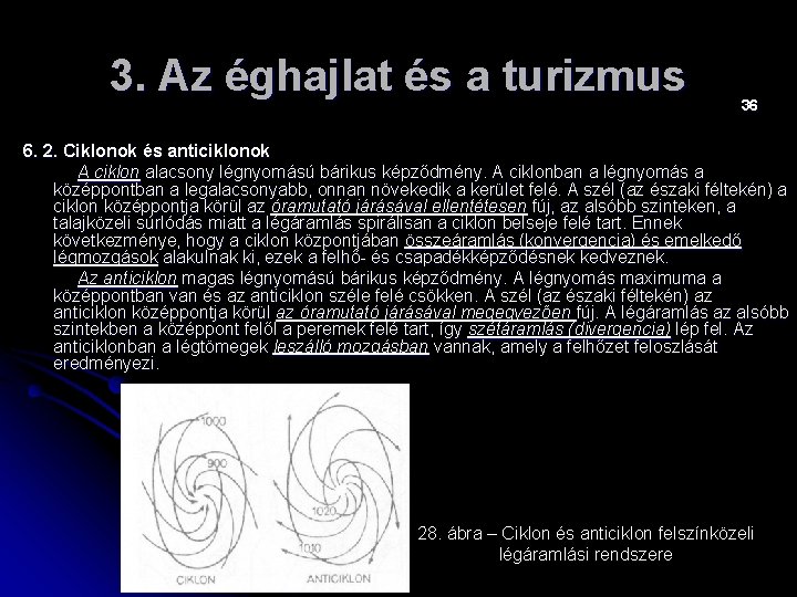 3. Az éghajlat és a turizmus 36 6. 2. Ciklonok és anticiklonok A ciklon