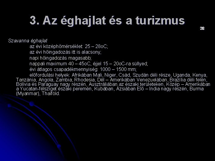 3. Az éghajlat és a turizmus 38 Szavanna éghajlat az évi középhőmérséklet: 25 –