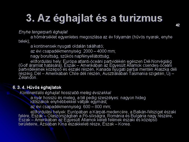 3. Az éghajlat és a turizmus 42 Enyhe tengerparti éghajlat a hőmérséklet egyenletes megoszlása