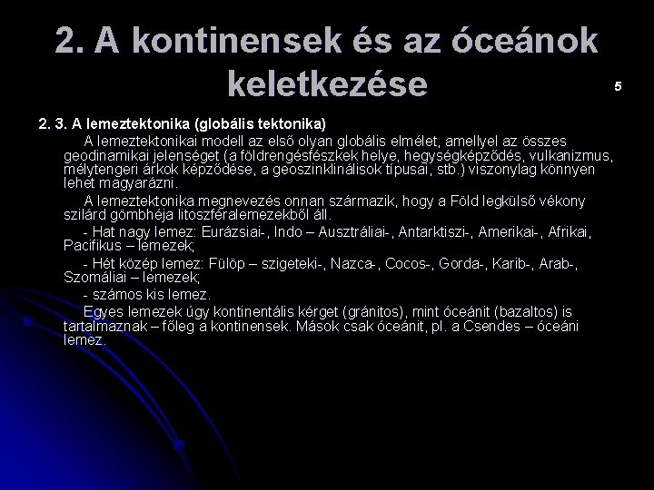 2. A kontinensek és az óceánok keletkezése 2. 3. A lemeztektonika (globális tektonika) A