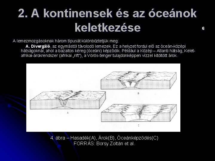 2. A kontinensek és az óceánok keletkezése A lemezmozgásoknak három típusát különböztetjük meg: A.