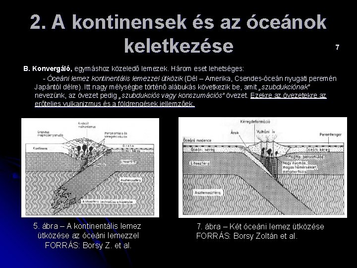 2. A kontinensek és az óceánok keletkezése 7 B. Konvergáló, egymáshoz közeledő lemezek. Három