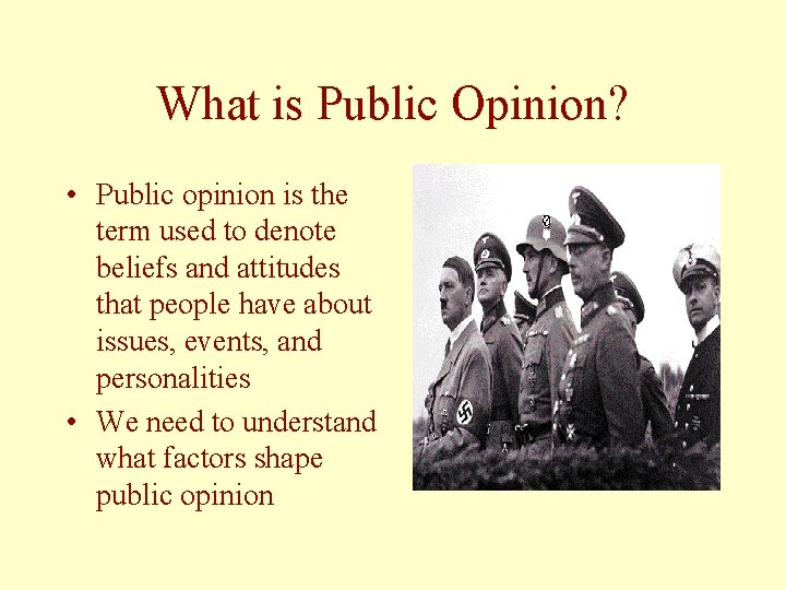 What is Public Opinion? • Public opinion is the term used to denote beliefs