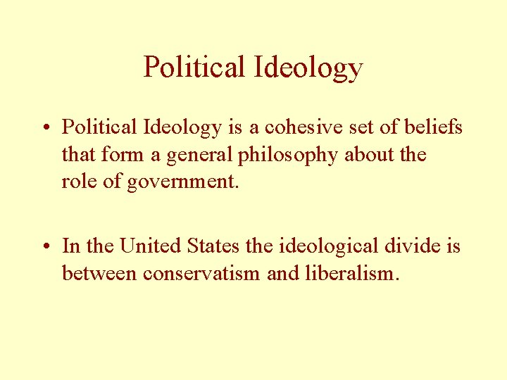 Political Ideology • Political Ideology is a cohesive set of beliefs that form a