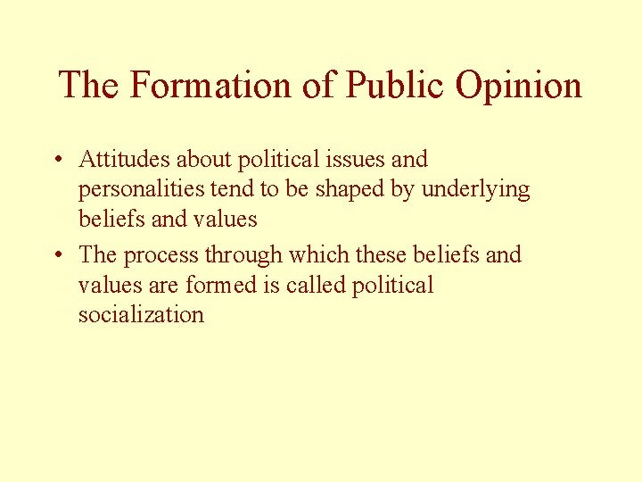 The Formation of Public Opinion • Attitudes about political issues and personalities tend to