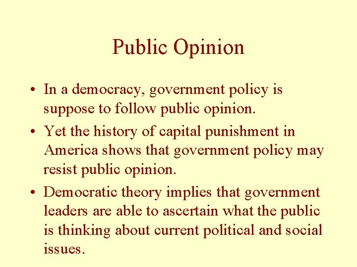 Public Opinion • In a democracy, government policy is suppose to follow public opinion.