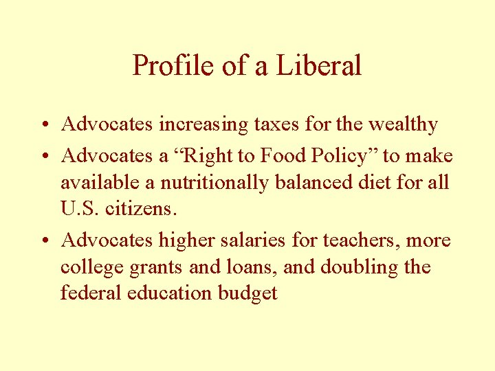 Profile of a Liberal • Advocates increasing taxes for the wealthy • Advocates a