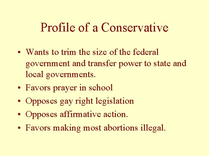 Profile of a Conservative • Wants to trim the size of the federal government