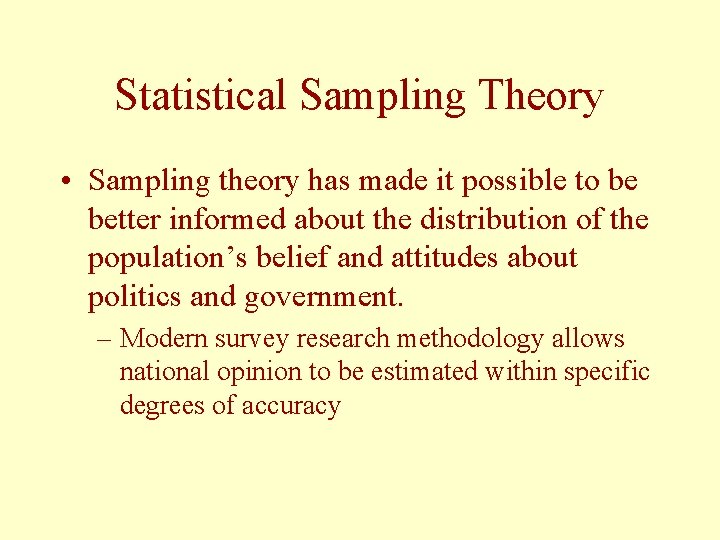 Statistical Sampling Theory • Sampling theory has made it possible to be better informed