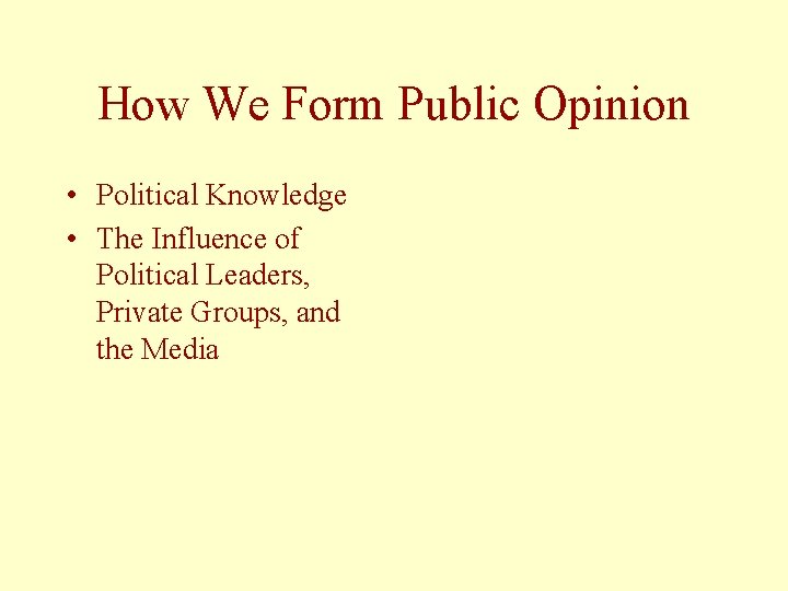 How We Form Public Opinion • Political Knowledge • The Influence of Political Leaders,