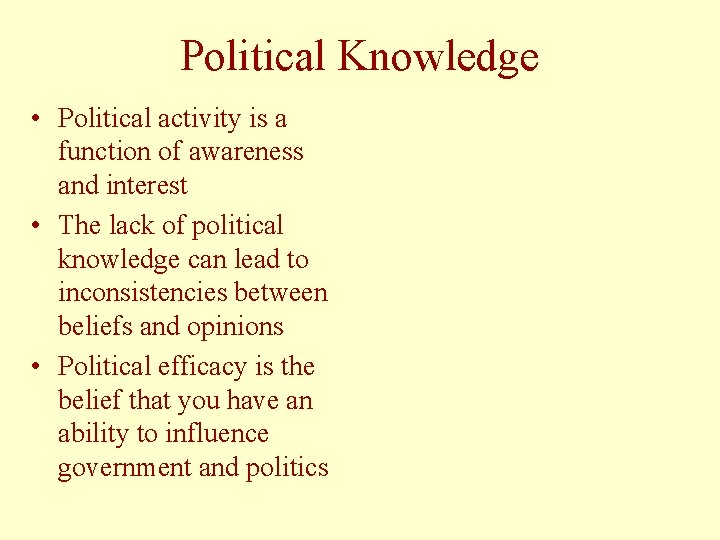 Political Knowledge • Political activity is a function of awareness and interest • The