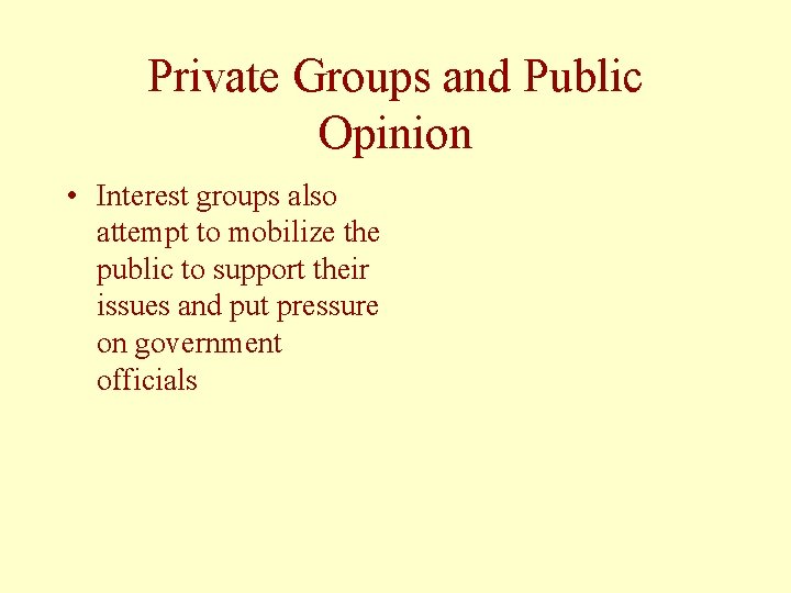 Private Groups and Public Opinion • Interest groups also attempt to mobilize the public
