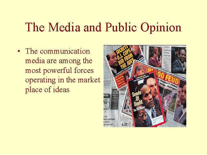 The Media and Public Opinion • The communication media are among the most powerful