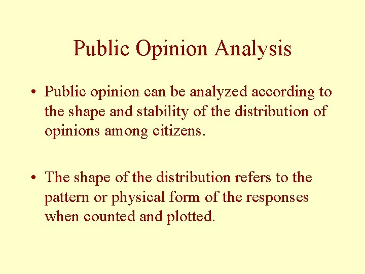Public Opinion Analysis • Public opinion can be analyzed according to the shape and