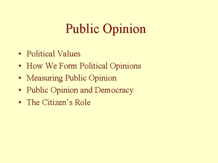 Public Opinion • • • Political Values How We Form Political Opinions Measuring Public