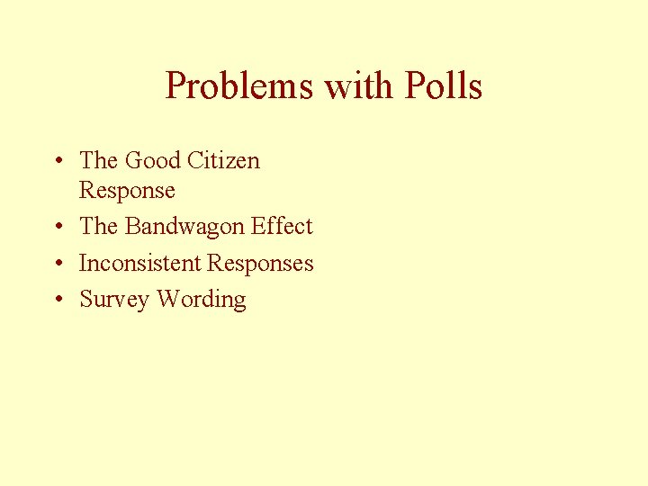 Problems with Polls • The Good Citizen Response • The Bandwagon Effect • Inconsistent