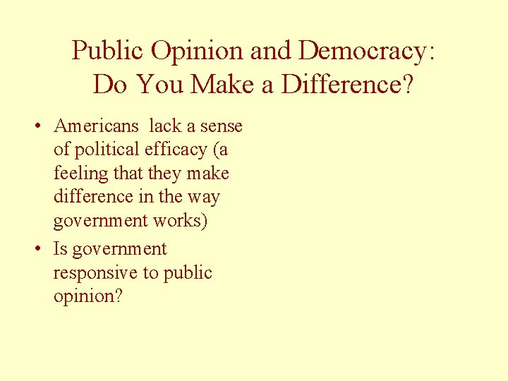 Public Opinion and Democracy: Do You Make a Difference? • Americans lack a sense
