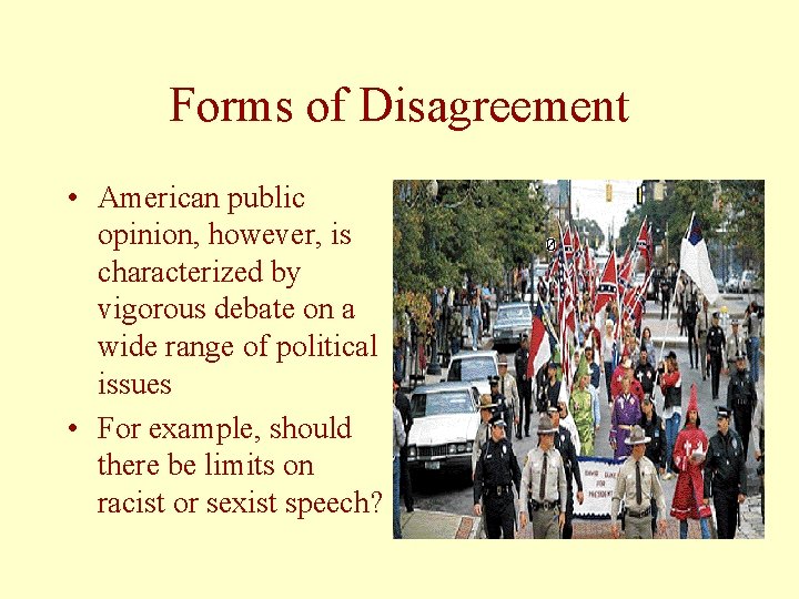Forms of Disagreement • American public opinion, however, is characterized by vigorous debate on