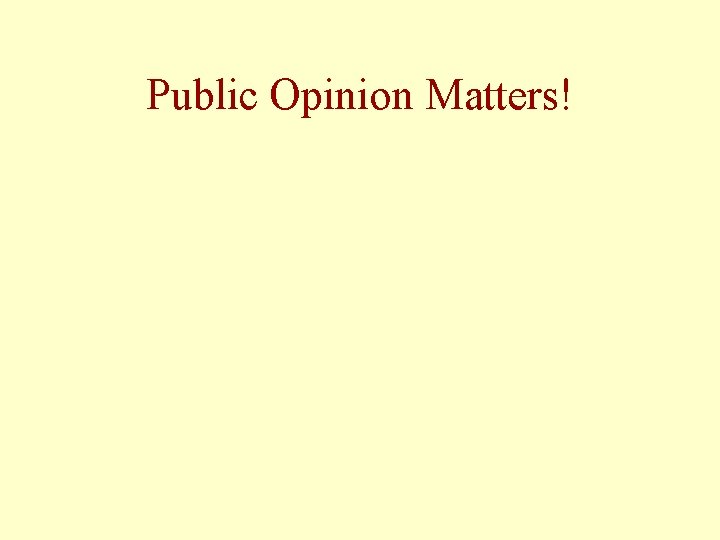 Public Opinion Matters! 