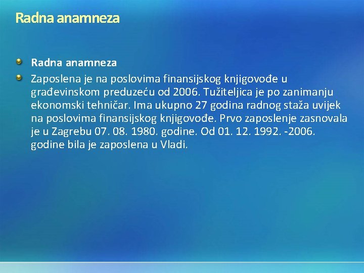 Radna anamneza Zaposlena je na poslovima finansijskog knjigovođe u građevinskom preduzeću od 2006. Tužiteljica