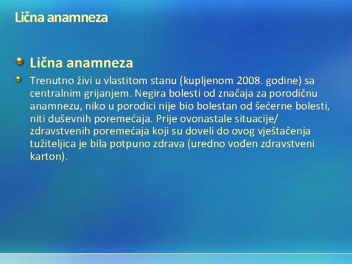 Lična anamneza Trenutno živi u vlastitom stanu (kupljenom 2008. godine) sa centralnim grijanjem. Negira