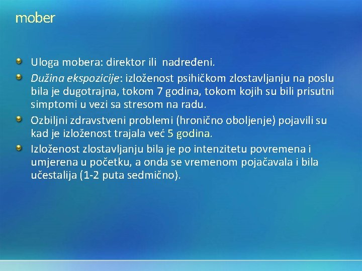 mober Uloga mobera: direktor ili nadređeni. Dužina ekspozicije: izloženost psihičkom zlostavljanju na poslu bila