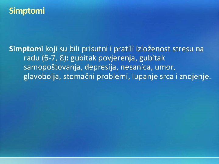 Simptomi koji su bili prisutni i pratili izloženost stresu na radu (6 -7, 8):