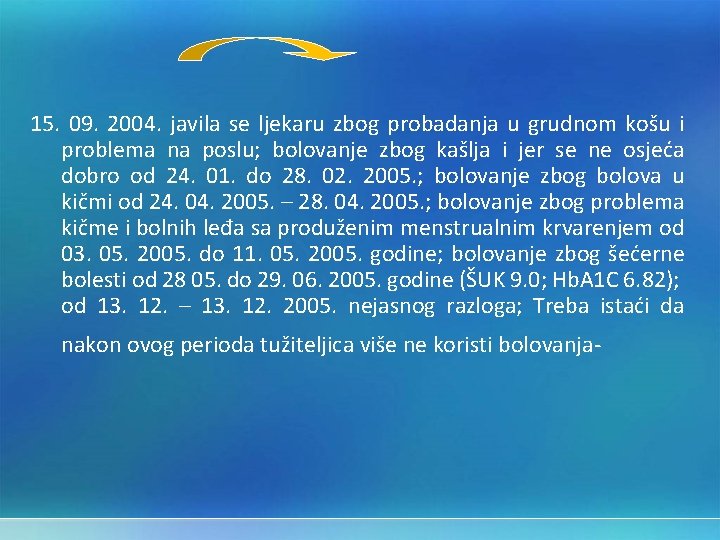 15. 09. 2004. javila se ljekaru zbog probadanja u grudnom košu i problema na