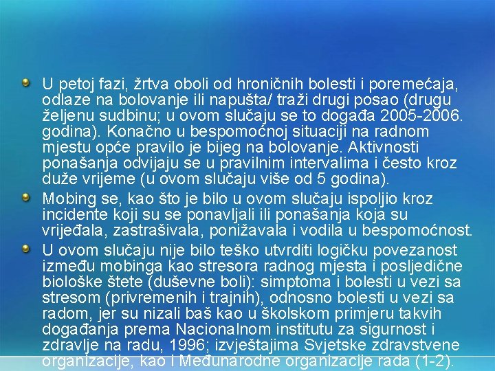 U petoj fazi, žrtva oboli od hroničnih bolesti i poremećaja, odlaze na bolovanje ili