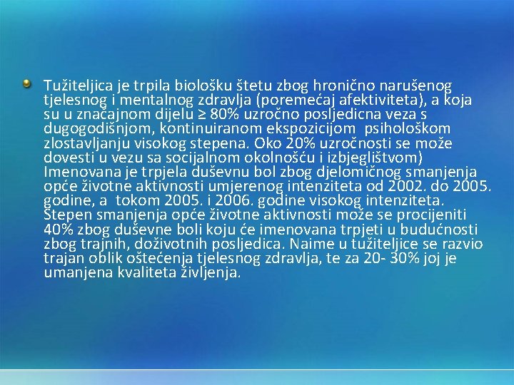 Tužiteljica je trpila biološku štetu zbog hronično narušenog tjelesnog i mentalnog zdravlja (poremećaj afektiviteta),