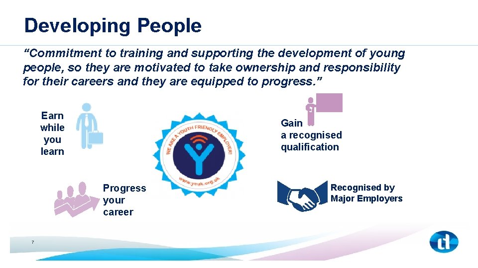 Developing People “Commitment to training and supporting the development of young people, so they