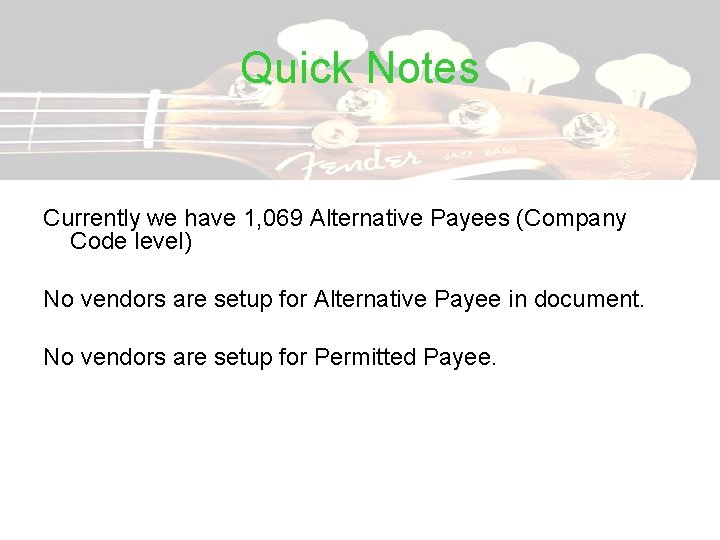 Quick Notes Currently we have 1, 069 Alternative Payees (Company Code level) No vendors