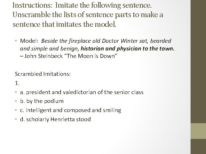 Instructions: Imitate the following sentence. Unscramble the lists of sentence parts to make a