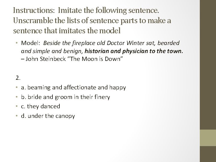 Instructions: Imitate the following sentence. Unscramble the lists of sentence parts to make a