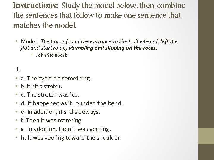 Instructions: Study the model below, then, combine the sentences that follow to make one