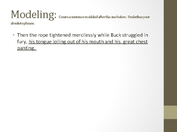 Modeling: Create a sentence modeled after the one below. Underline your absolute phrase. •