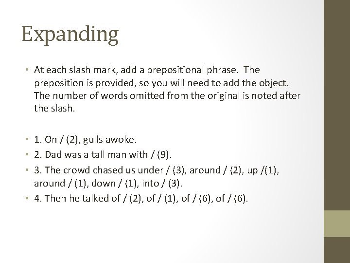 Expanding • At each slash mark, add a prepositional phrase. The preposition is provided,