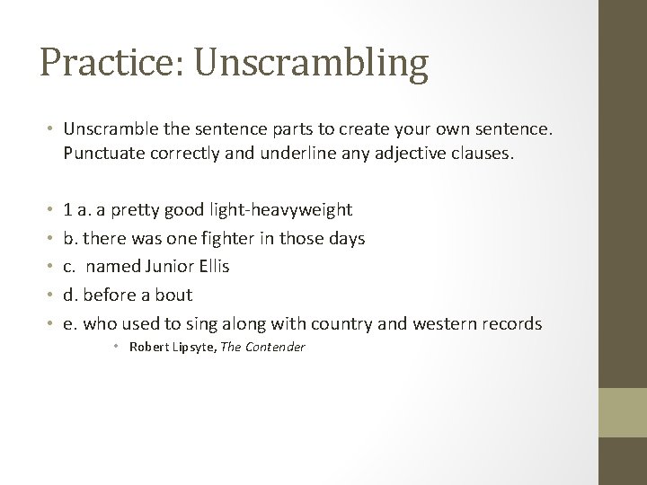 Practice: Unscrambling • Unscramble the sentence parts to create your own sentence. Punctuate correctly