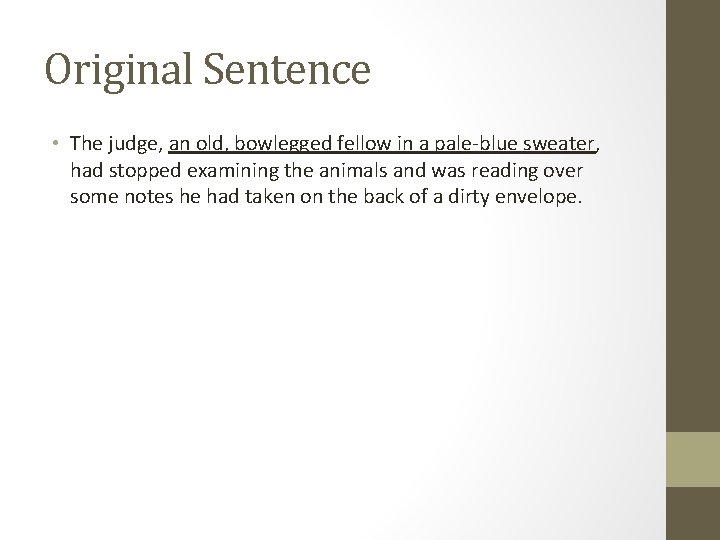 Original Sentence • The judge, an old, bowlegged fellow in a pale-blue sweater, had