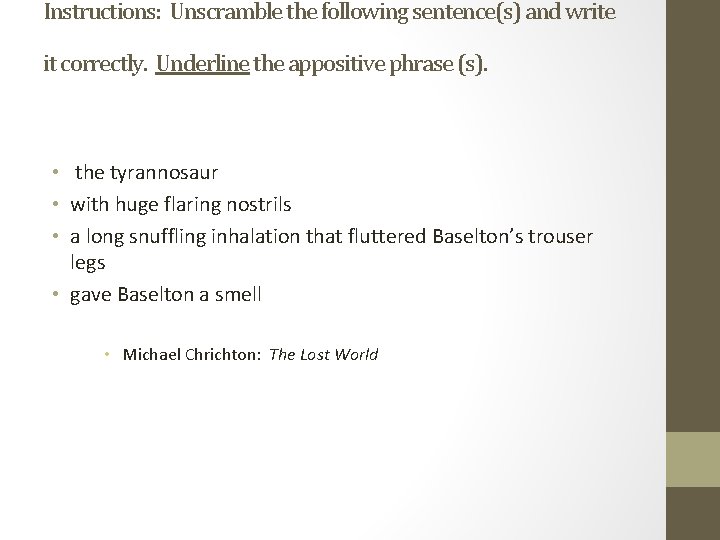 Instructions: Unscramble the following sentence(s) and write it correctly. Underline the appositive phrase (s).