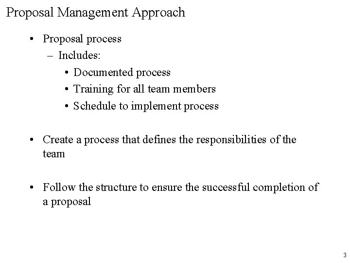 Proposal Management Approach • Proposal process – Includes: • Documented process • Training for